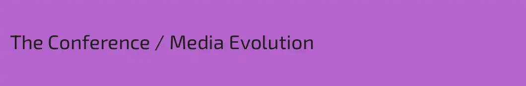 The Conference / Media Evolution
